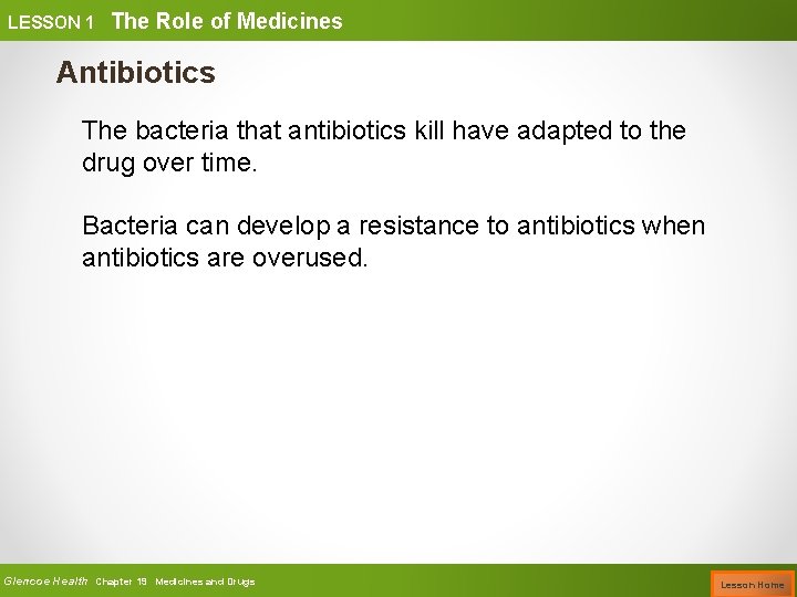LESSON 1 The Role of Medicines Antibiotics The bacteria that antibiotics kill have adapted