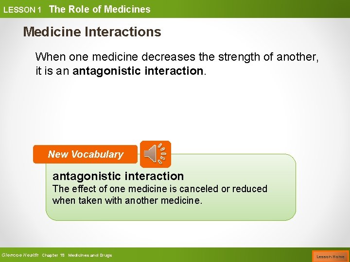 LESSON 1 The Role of Medicines Medicine Interactions When one medicine decreases the strength