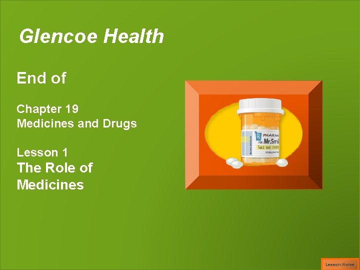 Glencoe Health End of Chapter 19 Medicines and Drugs Lesson 1 The Role of