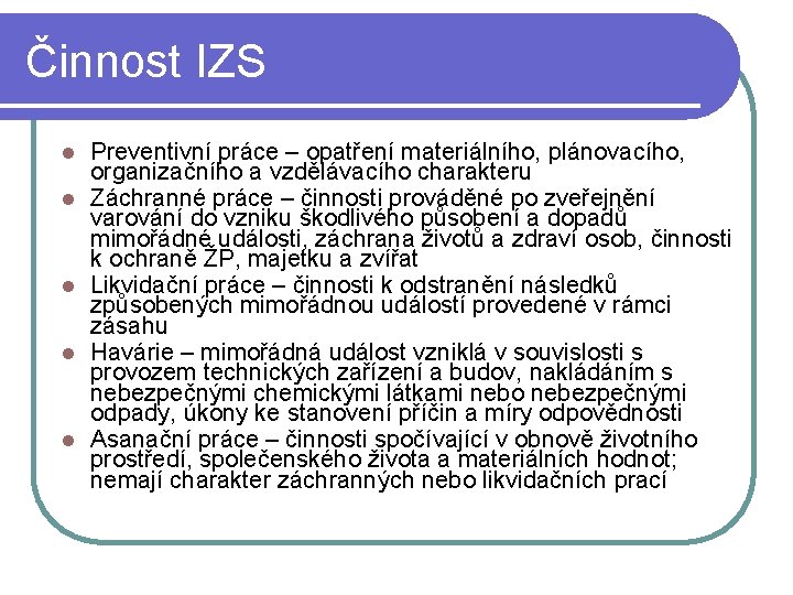 Činnost IZS l l l Preventivní práce – opatření materiálního, plánovacího, organizačního a vzdělávacího Činnost IZS l l l Preventivní práce – opatření materiálního, plánovacího, organizačního a vzdělávacího