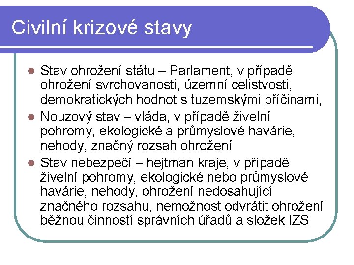 Civilní krizové stavy Stav ohrožení státu – Parlament, v případě ohrožení svrchovanosti, územní celistvosti, Civilní krizové stavy Stav ohrožení státu – Parlament, v případě ohrožení svrchovanosti, územní celistvosti,