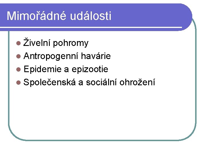 Mimořádné události l Živelní pohromy l Antropogenní havárie l Epidemie a epizootie l Společenská