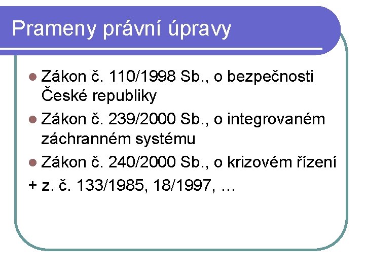 Prameny právní úpravy l Zákon č. 110/1998 Sb. , o bezpečnosti České republiky l