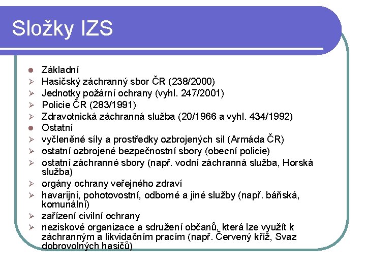 Složky IZS l Ø Ø Ø Ø Základní Hasičský záchranný sbor ČR (238/2000) Jednotky