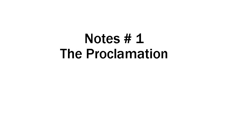 Notes # 1 The Proclamation Notes # 1 The Proclamation