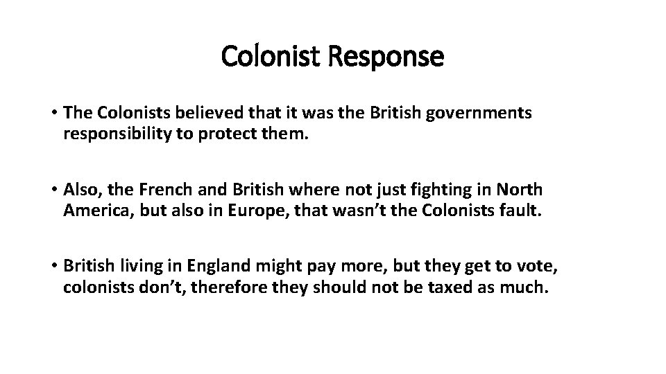 Colonist Response • The Colonists believed that it was the British governments responsibility to Colonist Response • The Colonists believed that it was the British governments responsibility to