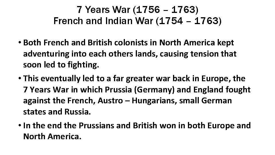 7 Years War (1756 – 1763) French and Indian War (1754 – 1763) • 7 Years War (1756 – 1763) French and Indian War (1754 – 1763) •