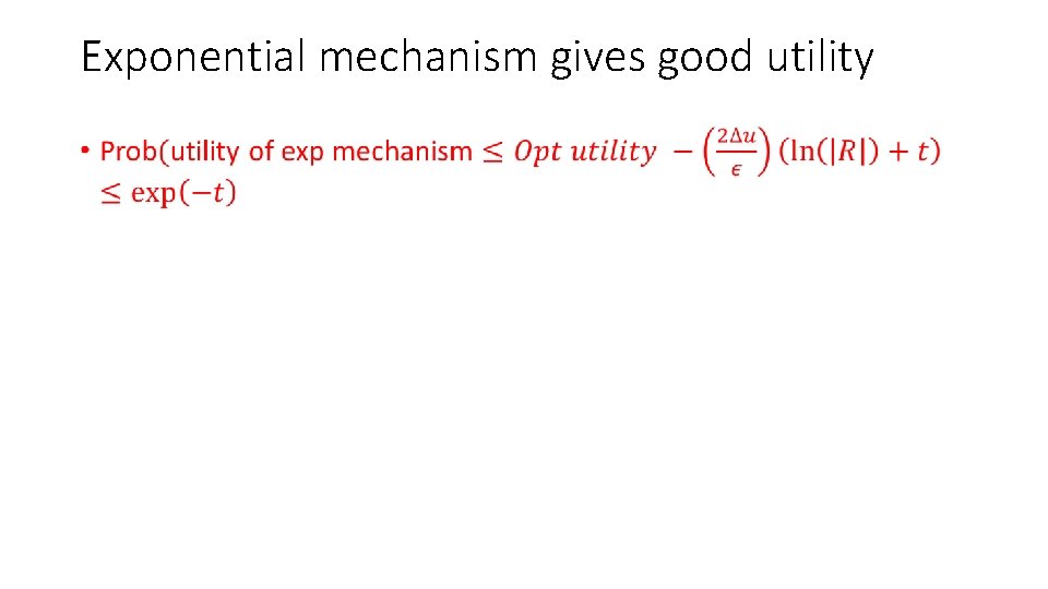 Exponential mechanism gives good utility • 