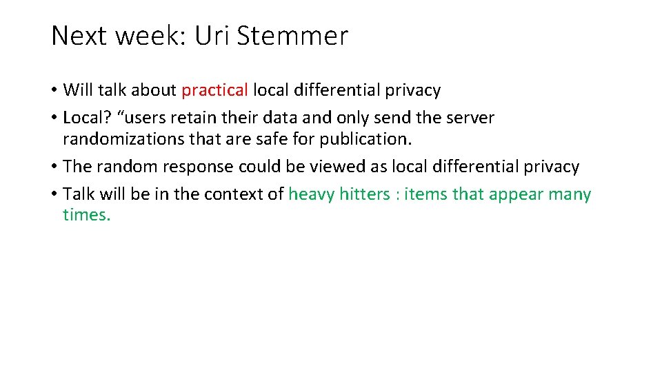 Next week: Uri Stemmer • Will talk about practical local differential privacy • Local?