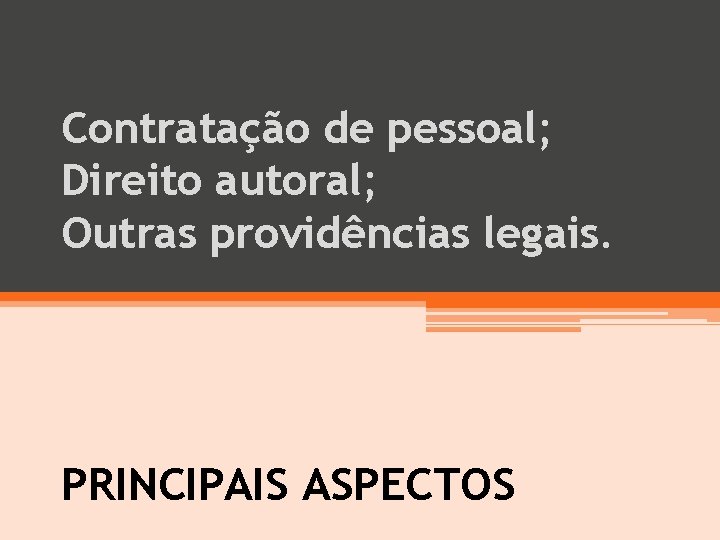 Contratação de pessoal; Direito autoral; Outras providências legais. PRINCIPAIS ASPECTOS 