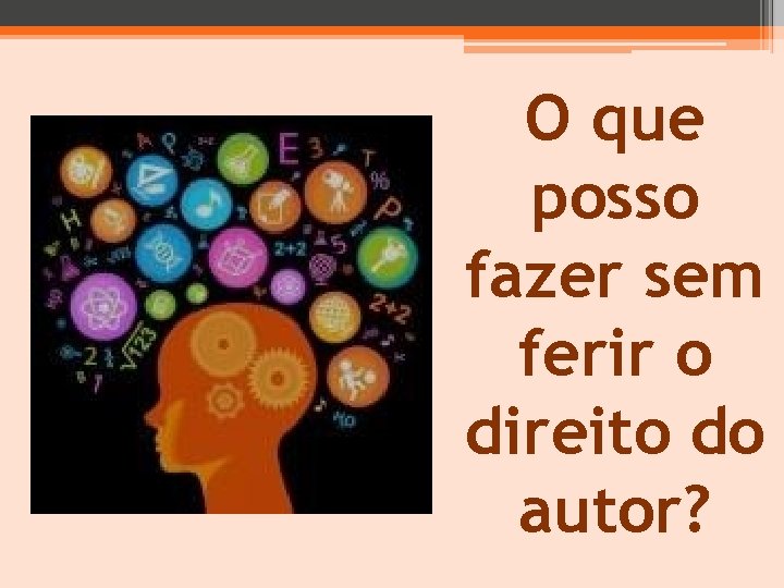 O que posso fazer sem ferir o direito do autor? 