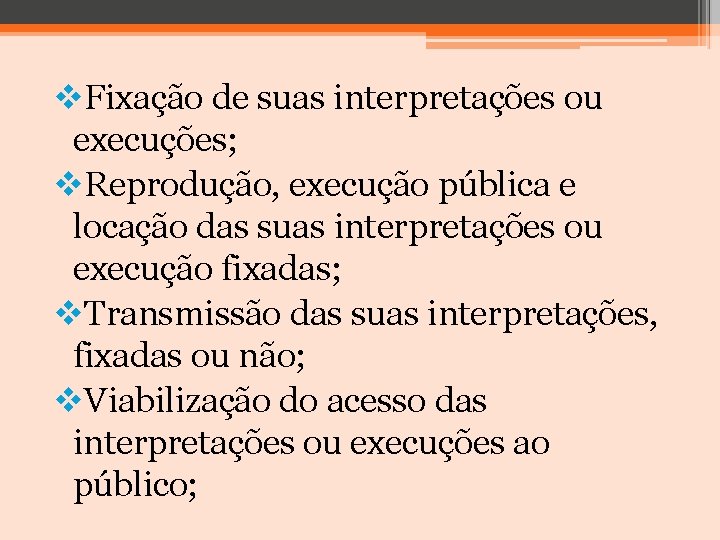 v. Fixação de suas interpretações ou execuções; v. Reprodução, execução pública e locação das