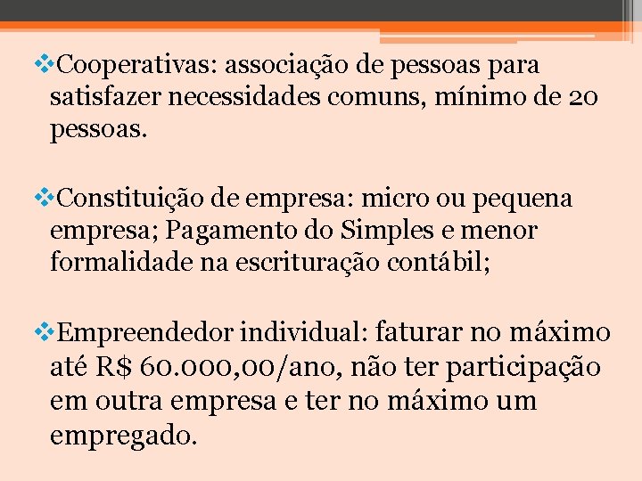 v. Cooperativas: associação de pessoas para satisfazer necessidades comuns, mínimo de 20 pessoas. v.