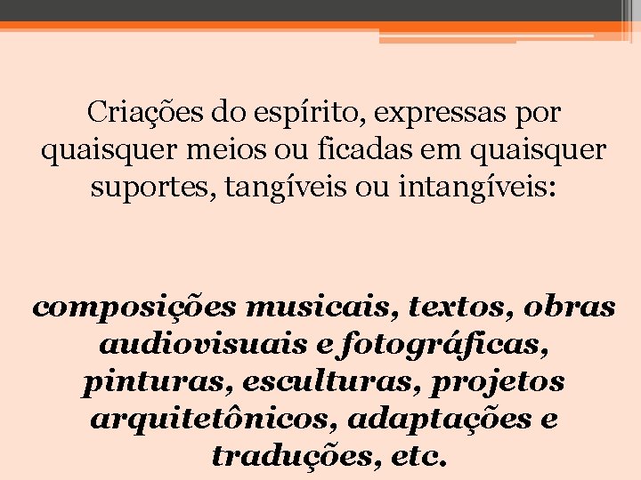 Criações do espírito, expressas por quaisquer meios ou ficadas em quaisquer suportes, tangíveis ou