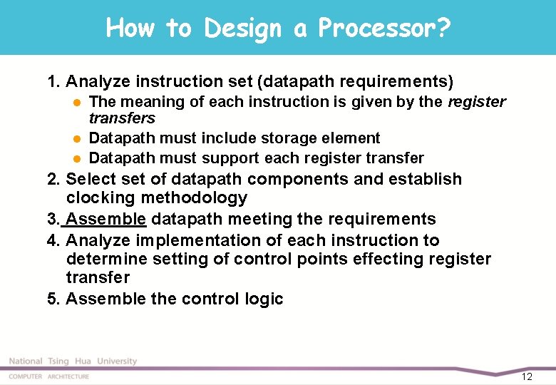 How to Design a Processor? 1. Analyze instruction set (datapath requirements) l l l