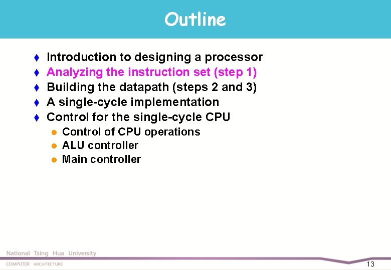 Outline t t t Introduction to designing a processor Analyzing the instruction set (step