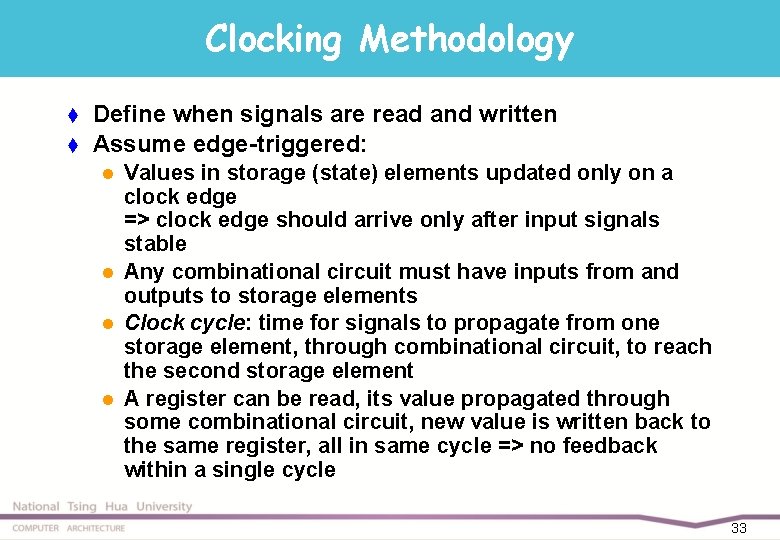 Clocking Methodology t t Define when signals are read and written Assume edge-triggered: l