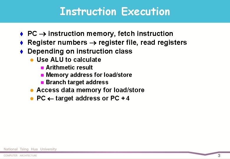 Instruction Execution t t t PC instruction memory, fetch instruction Register numbers register file,