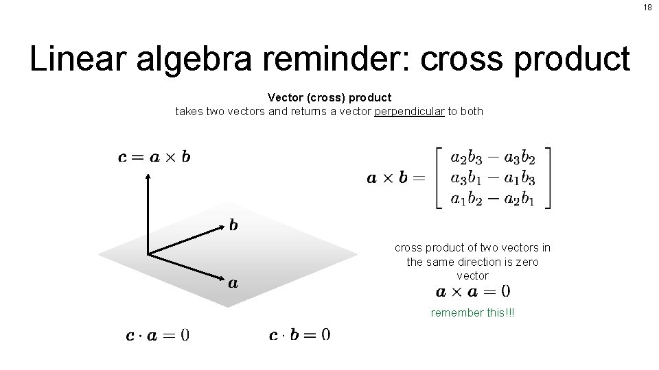 18 Linear algebra reminder: cross product Vector (cross) product takes two vectors and returns