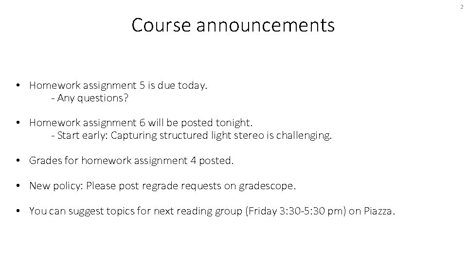 2 Course announcements • Homework assignment 5 is due today. - Any questions? •