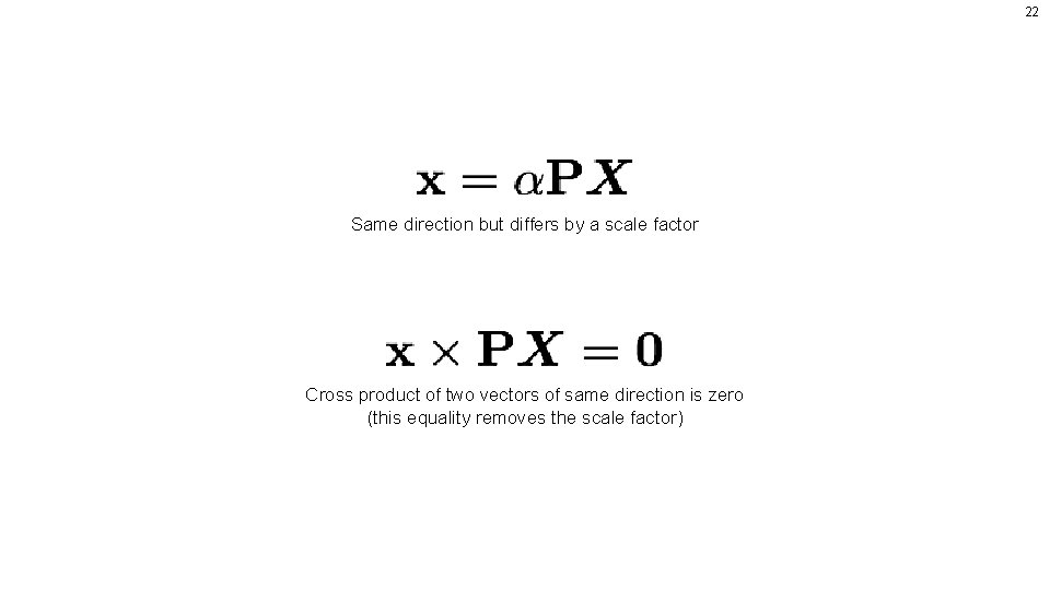 22 Same direction but differs by a scale factor Cross product of two vectors