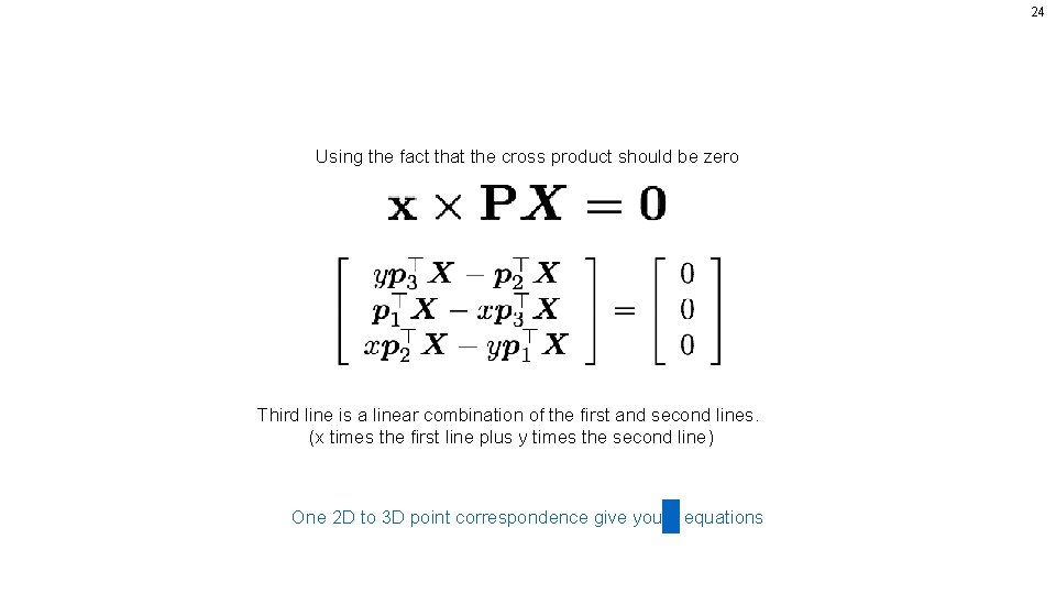 24 Using the fact that the cross product should be zero Third line is