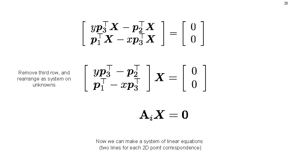 26 Remove third row, and rearrange as system on unknowns Now we can make