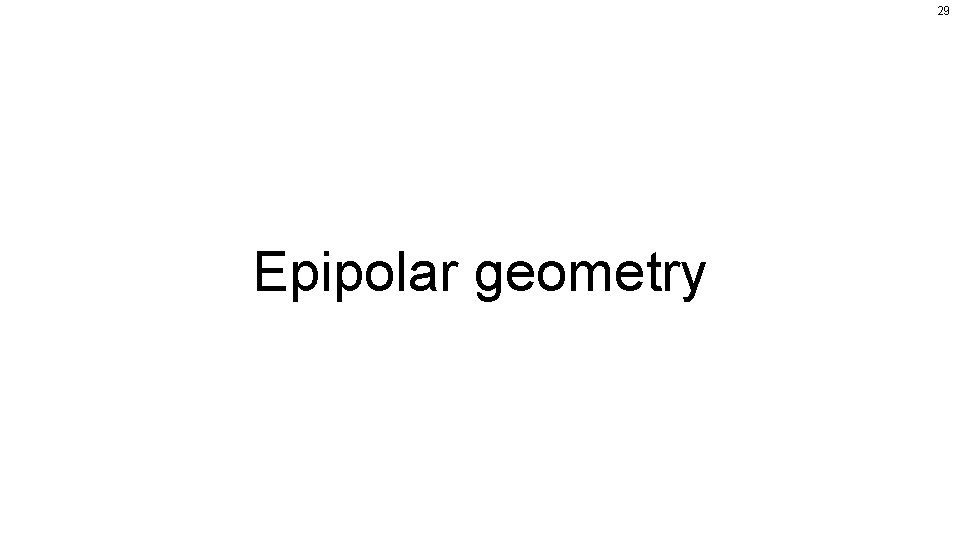 29 Epipolar geometry 