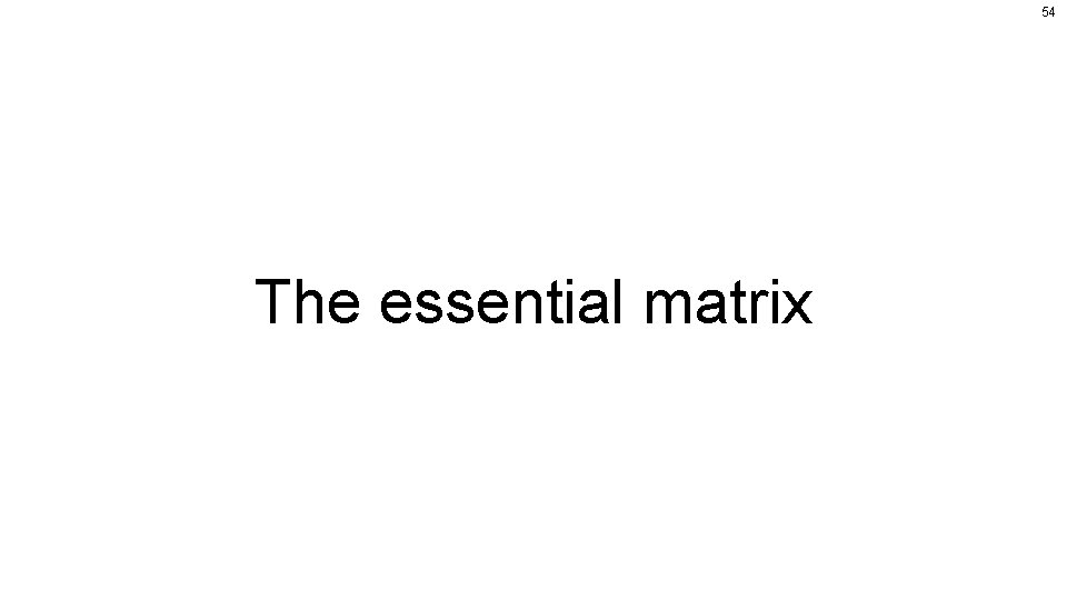 54 The essential matrix 
