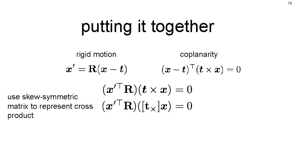 74 putting it together rigid motion use skew-symmetric matrix to represent cross product coplanarity