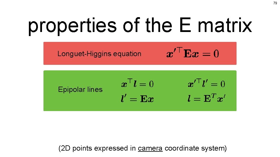 79 properties of the E matrix Longuet-Higgins equation Epipolar lines (2 D points expressed