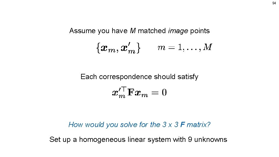 94 Assume you have M matched image points Each correspondence should satisfy How would
