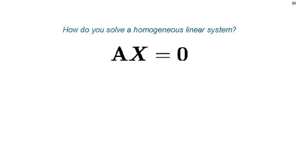 99 How do you solve a homogeneous linear system? 