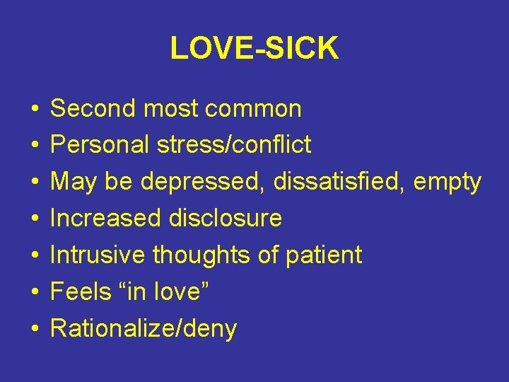 LOVE-SICK • • Second most common Personal stress/conflict May be depressed, dissatisfied, empty Increased LOVE-SICK • • Second most common Personal stress/conflict May be depressed, dissatisfied, empty Increased