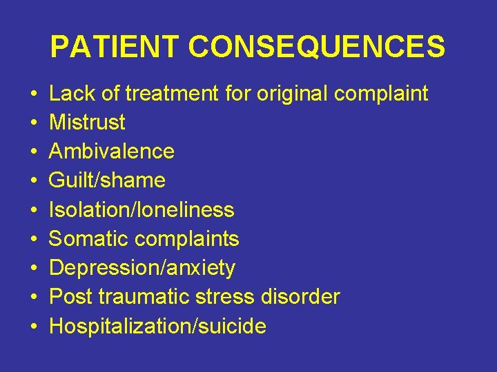 PATIENT CONSEQUENCES • • • Lack of treatment for original complaint Mistrust Ambivalence Guilt/shame PATIENT CONSEQUENCES • • • Lack of treatment for original complaint Mistrust Ambivalence Guilt/shame