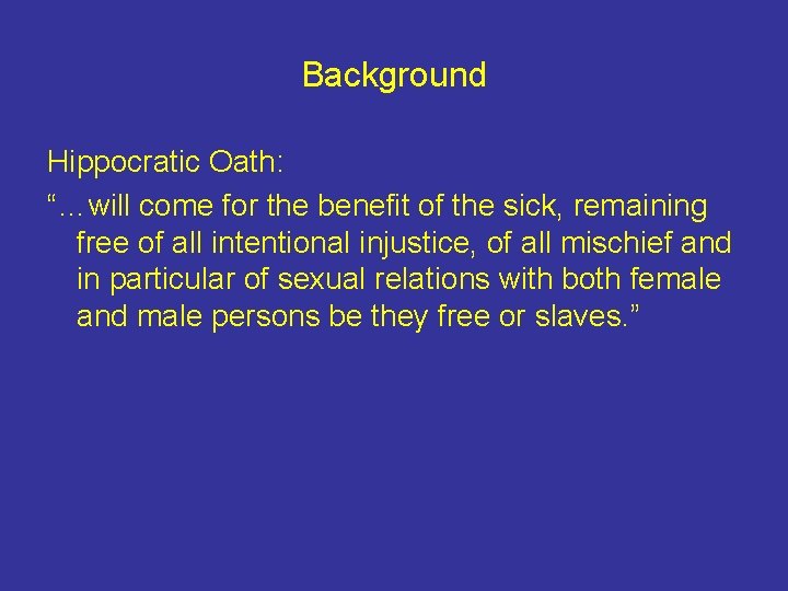 Background Hippocratic Oath: “…will come for the benefit of the sick, remaining free of