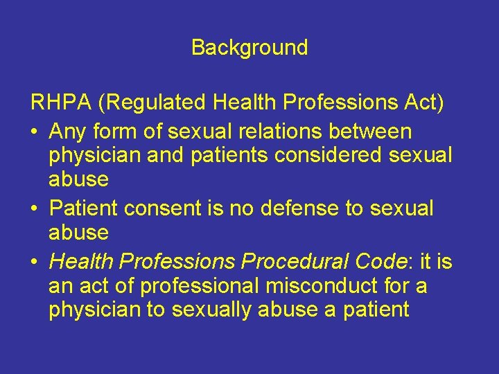 Background RHPA (Regulated Health Professions Act) • Any form of sexual relations between physician