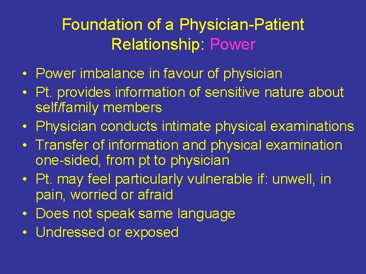 Foundation of a Physician-Patient Relationship: Power • Power imbalance in favour of physician •