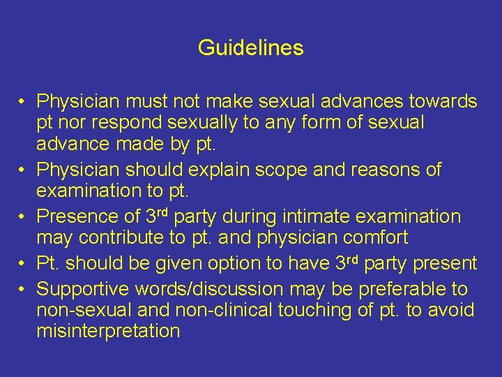 Guidelines • Physician must not make sexual advances towards pt nor respond sexually to