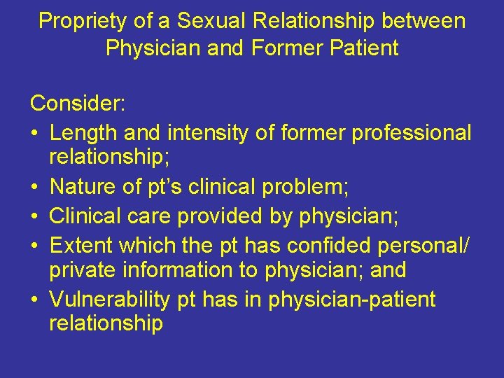 Propriety of a Sexual Relationship between Physician and Former Patient Consider: • Length and