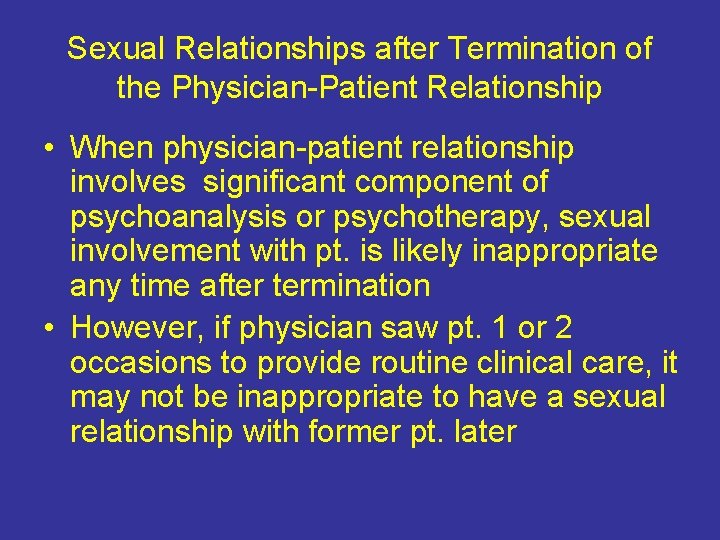 Sexual Relationships after Termination of the Physician-Patient Relationship • When physician-patient relationship involves significant Sexual Relationships after Termination of the Physician-Patient Relationship • When physician-patient relationship involves significant