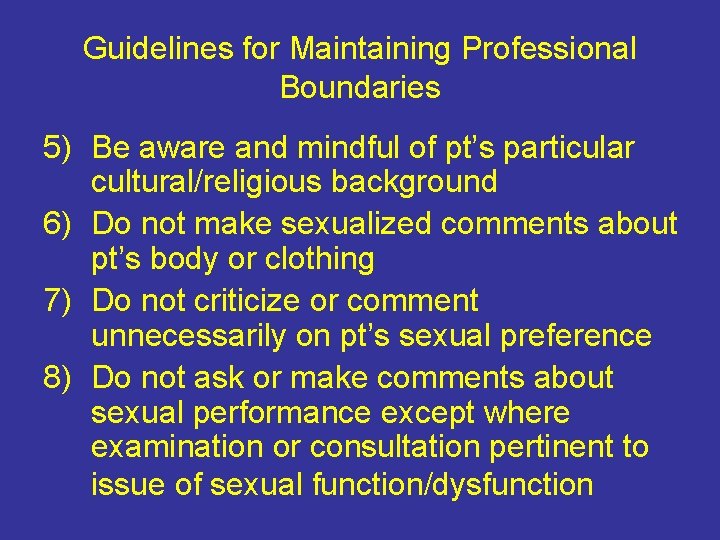 Guidelines for Maintaining Professional Boundaries 5) Be aware and mindful of pt’s particular cultural/religious