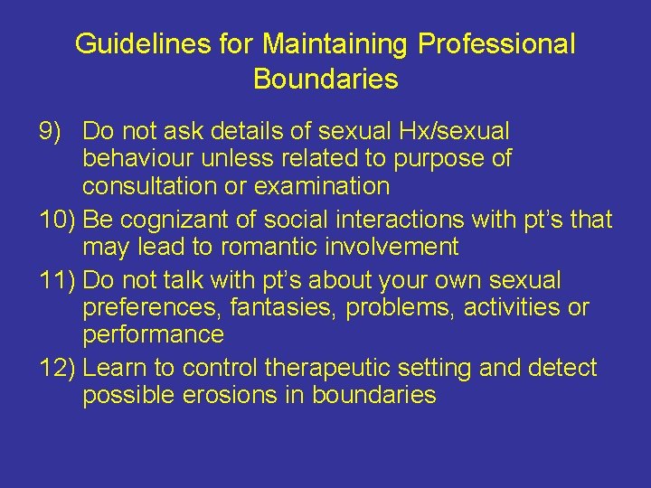 Guidelines for Maintaining Professional Boundaries 9) Do not ask details of sexual Hx/sexual behaviour