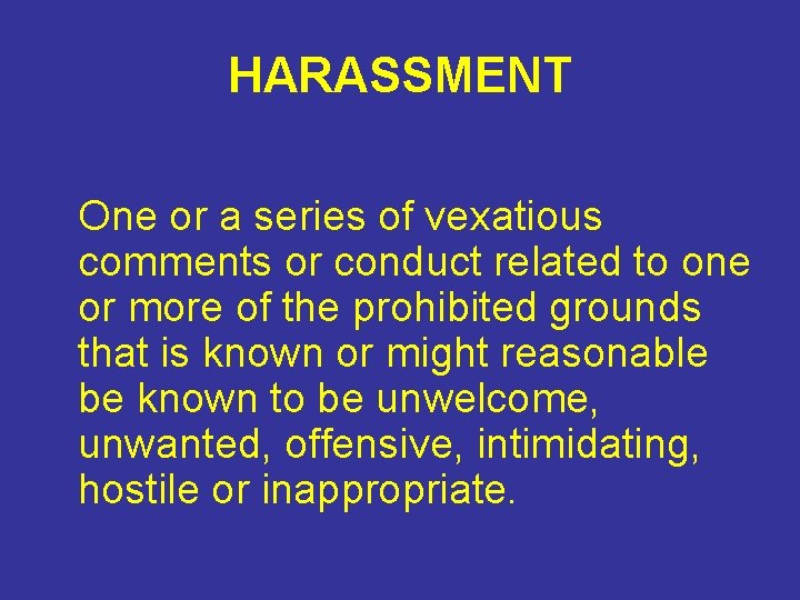 HARASSMENT One or a series of vexatious comments or conduct related to one or