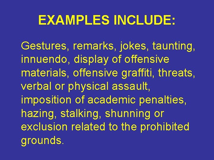 EXAMPLES INCLUDE: Gestures, remarks, jokes, taunting, innuendo, display of offensive materials, offensive graffiti, threats, EXAMPLES INCLUDE: Gestures, remarks, jokes, taunting, innuendo, display of offensive materials, offensive graffiti, threats,