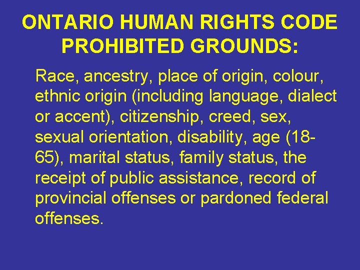 ONTARIO HUMAN RIGHTS CODE PROHIBITED GROUNDS: Race, ancestry, place of origin, colour, ethnic origin