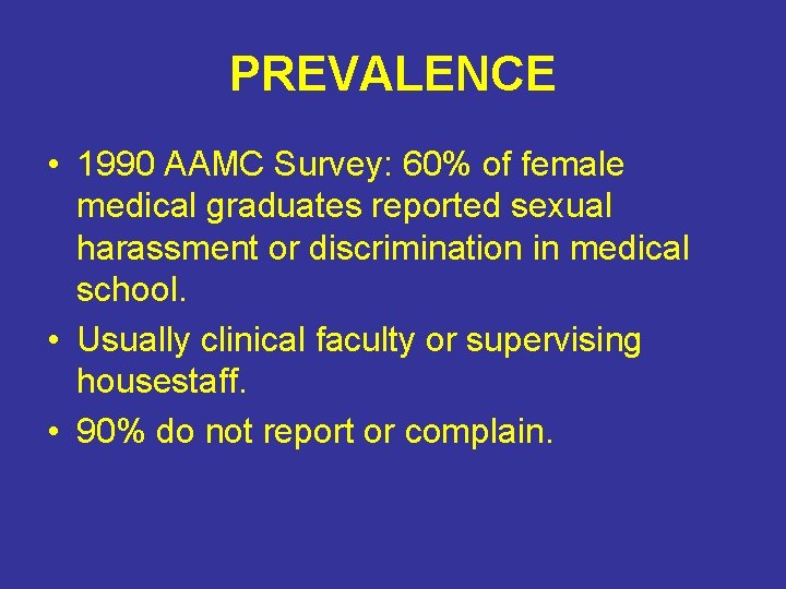 PREVALENCE • 1990 AAMC Survey: 60% of female medical graduates reported sexual harassment or