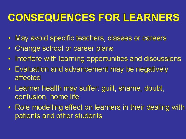 CONSEQUENCES FOR LEARNERS • • May avoid specific teachers, classes or careers Change school