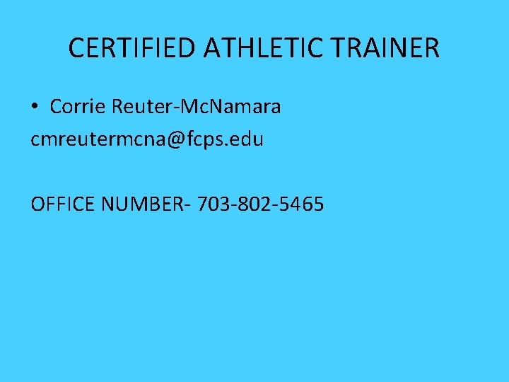 CERTIFIED ATHLETIC TRAINER • Corrie Reuter-Mc. Namara cmreutermcna@fcps. edu OFFICE NUMBER- 703 -802 -5465 CERTIFIED ATHLETIC TRAINER • Corrie Reuter-Mc. Namara cmreutermcna@fcps. edu OFFICE NUMBER- 703 -802 -5465