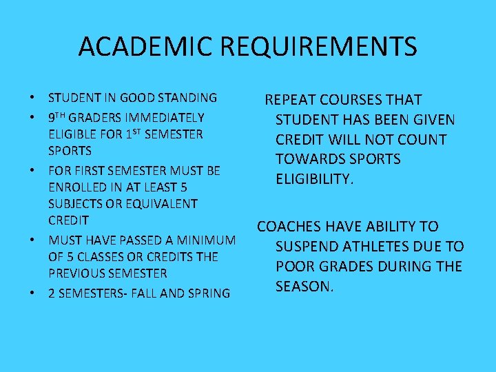 ACADEMIC REQUIREMENTS • STUDENT IN GOOD STANDING • 9 TH GRADERS IMMEDIATELY ELIGIBLE FOR ACADEMIC REQUIREMENTS • STUDENT IN GOOD STANDING • 9 TH GRADERS IMMEDIATELY ELIGIBLE FOR